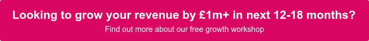 Looking to grow your revenue by £1m+?  Find out more about our free growth workshop