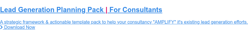 Lead Generation Planning Pack | For Consultants A strategic framework & actionable template pack to help your consultancy "AMPLIFY" it's existing lead generation efforts. Download Now