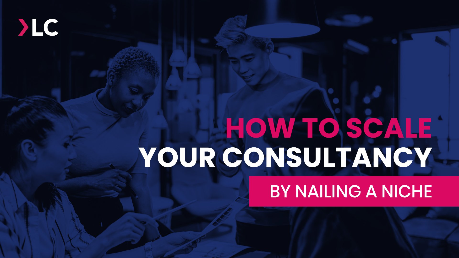 How to scale your consultancy by nailing a niche | Blog feature image